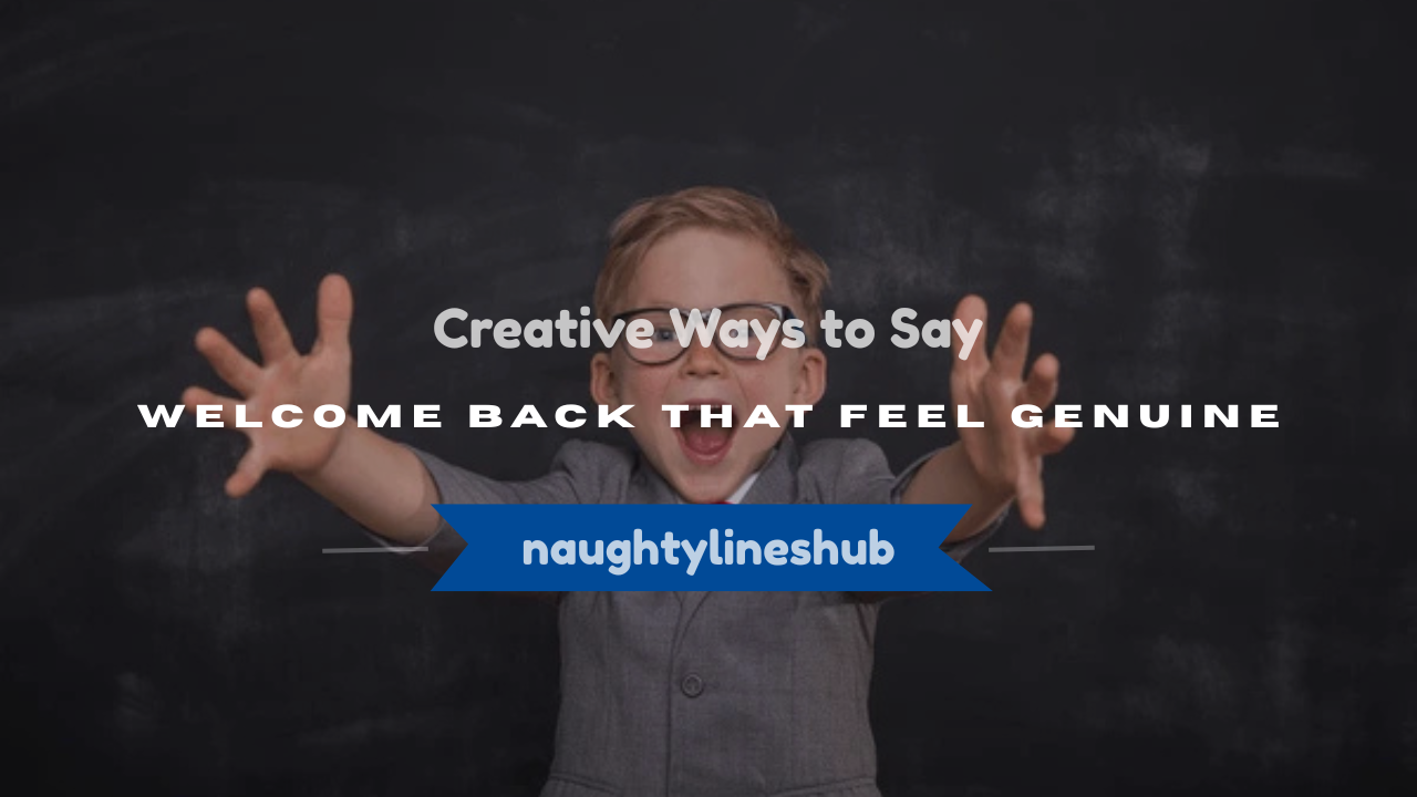 creative ways to say welcome back