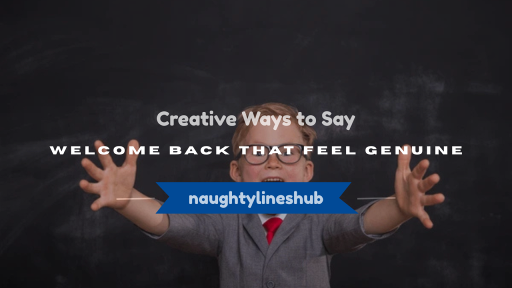 creative ways to say welcome back