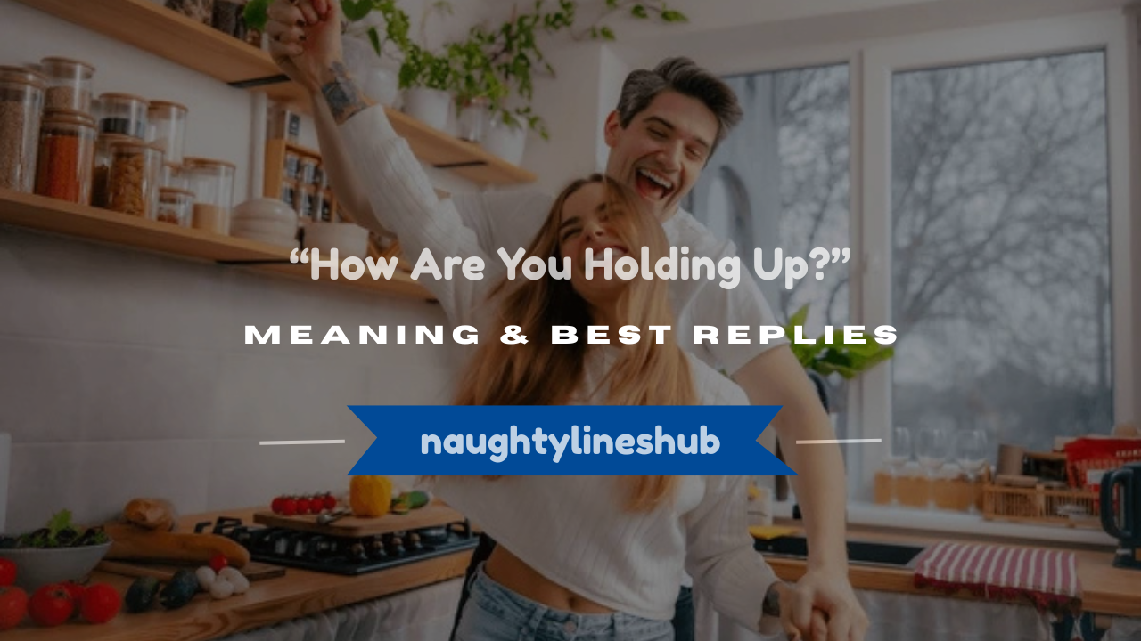how are you holding up meaning