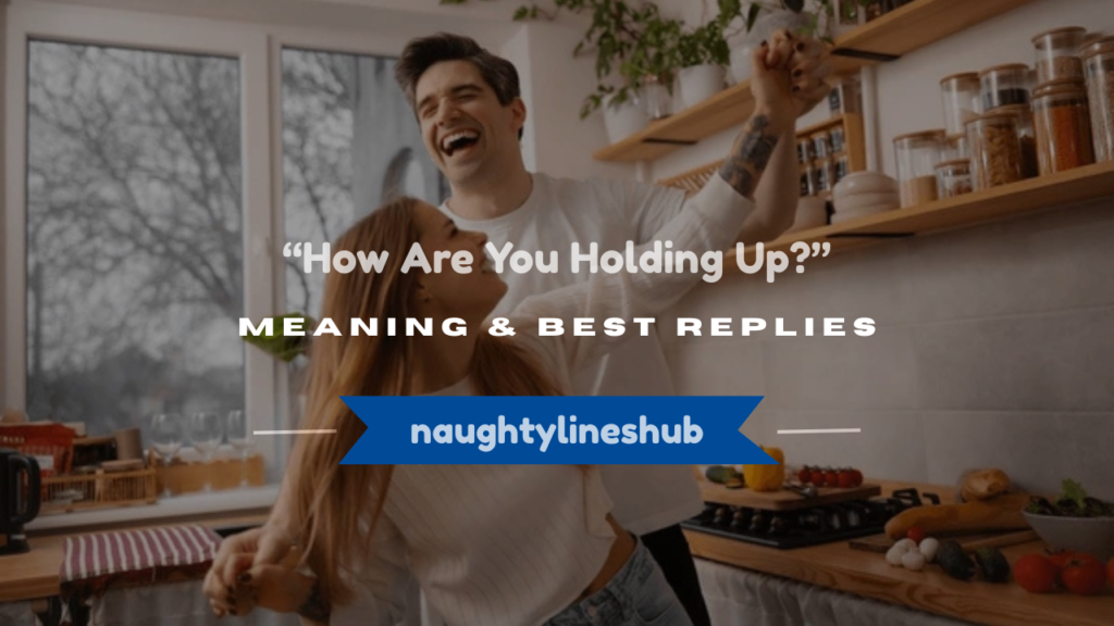 how are you holding up meaning