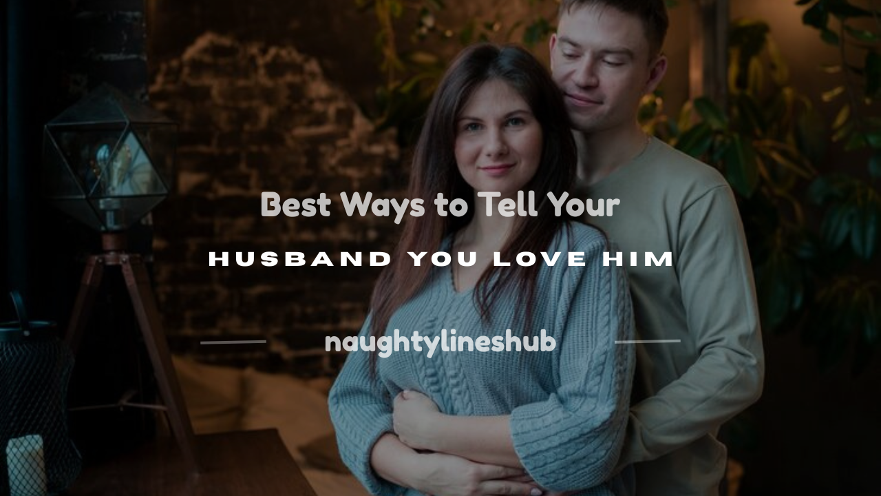 how do you tell your husband you love him