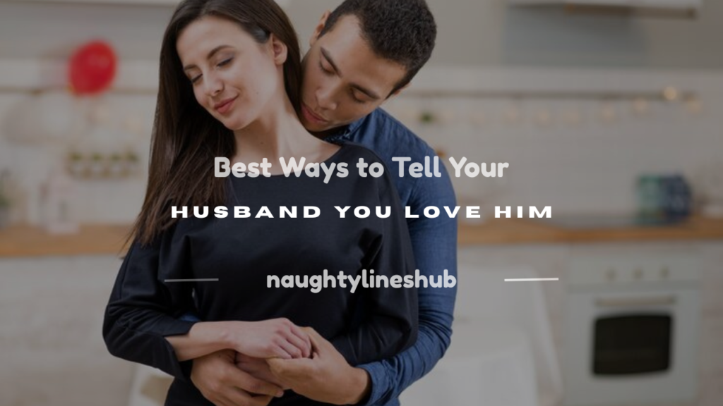 how do you tell your husband you love him
