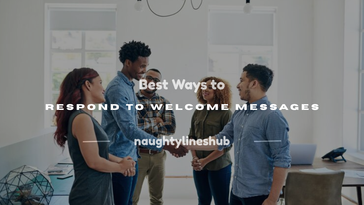how do you respond to welcome