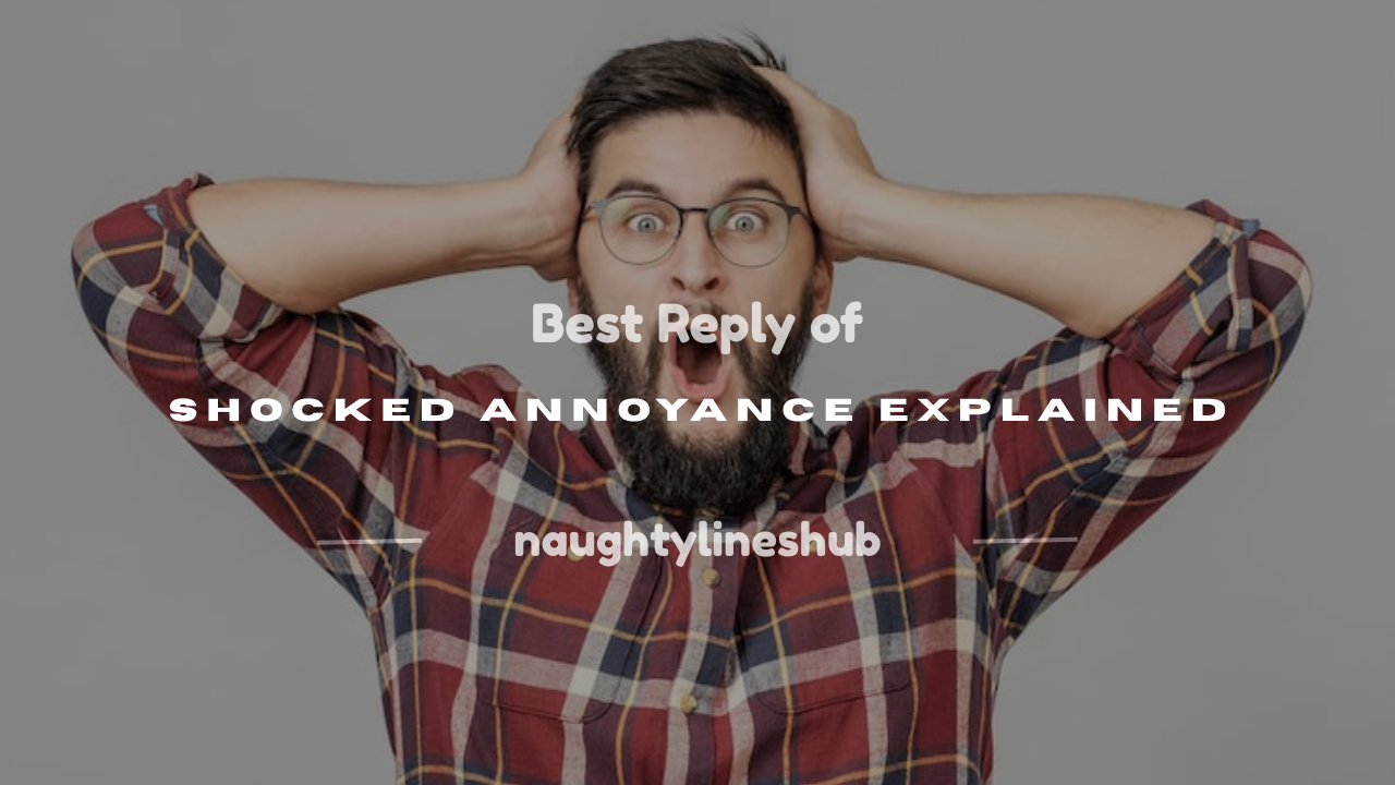 reply of shocked annoyance