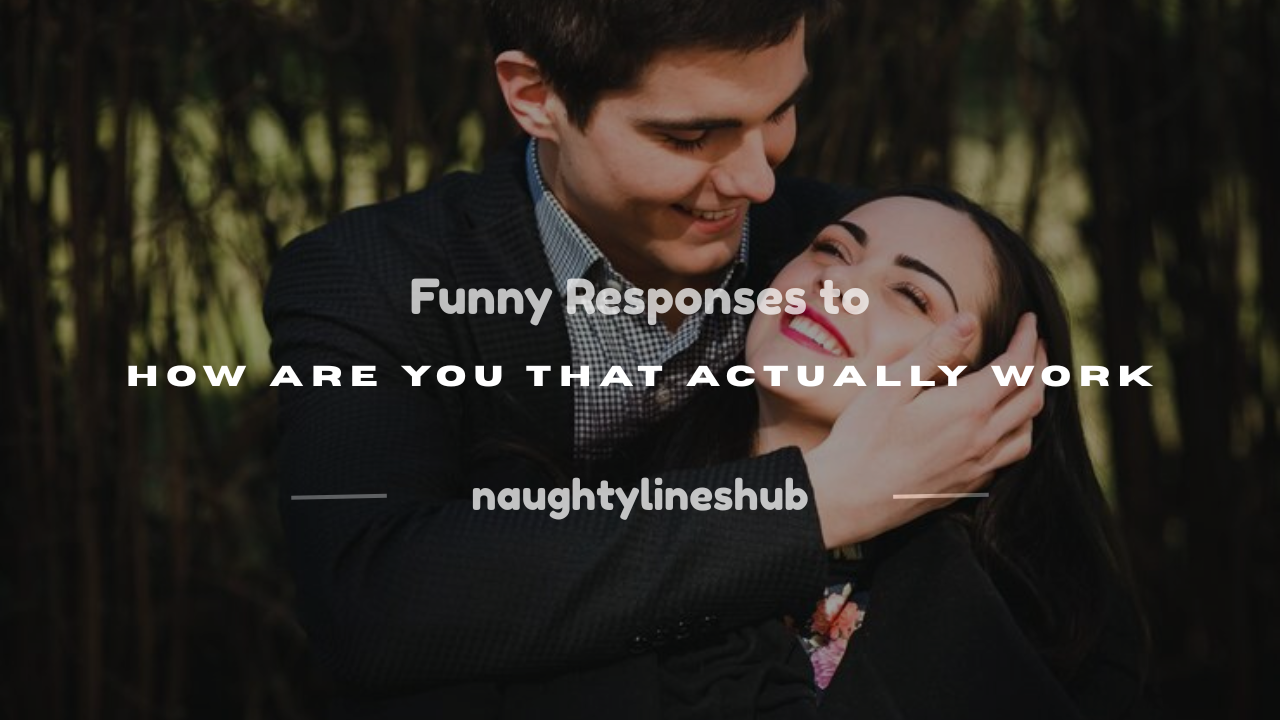 funny response to how are you