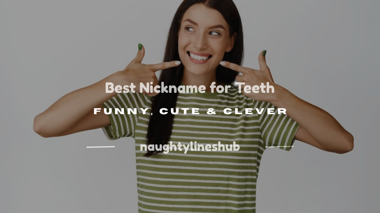 nickname for teeth