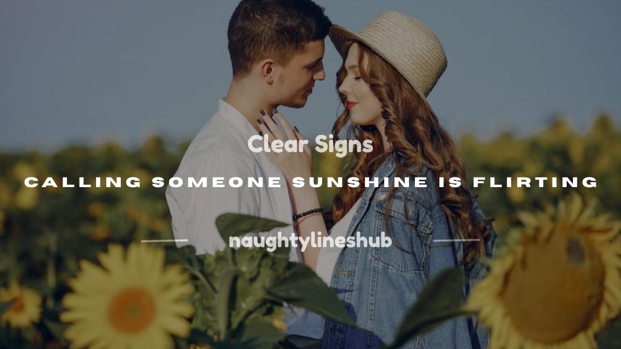is calling someone sunshine flirting